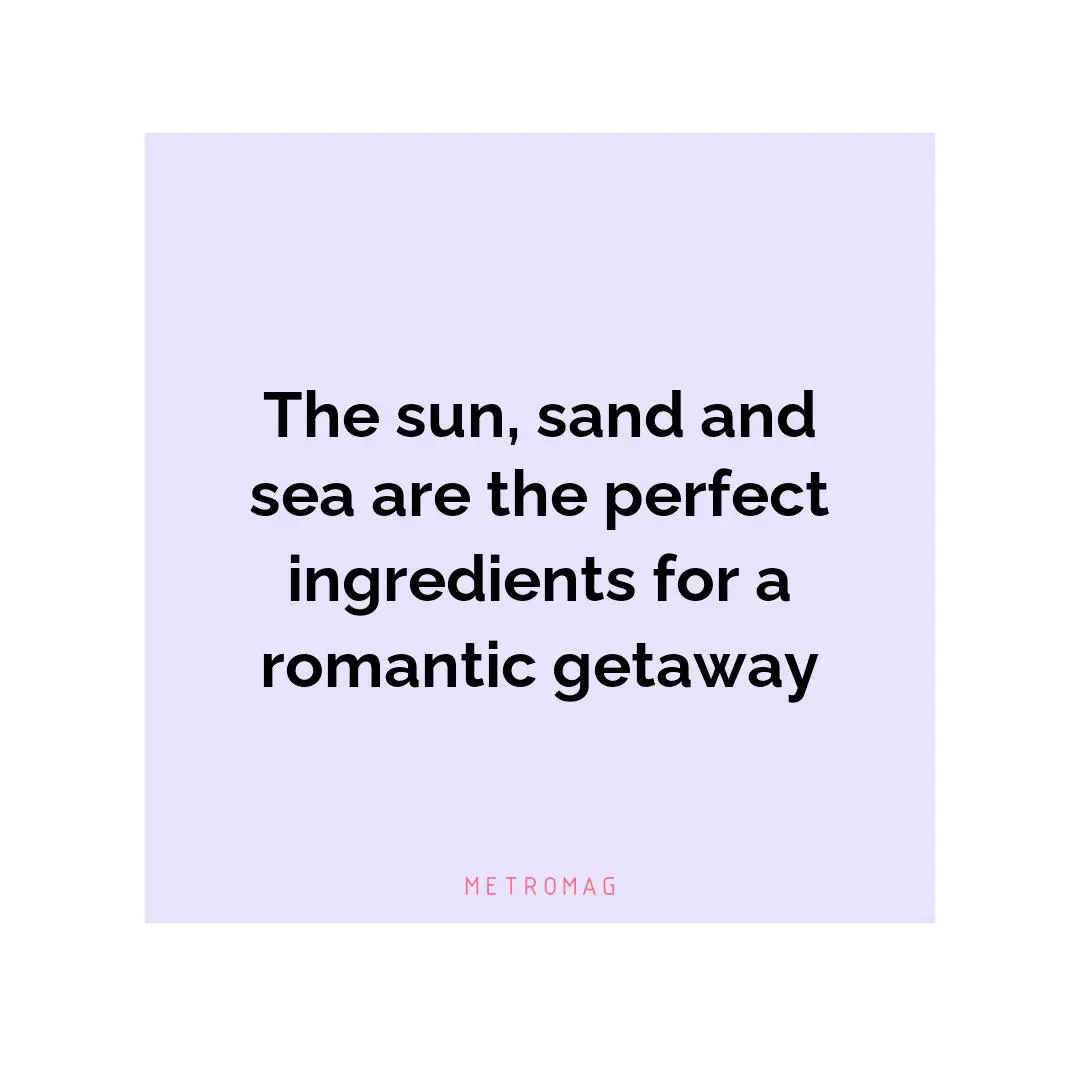 The sun, sand and sea are the perfect ingredients for a romantic getaway