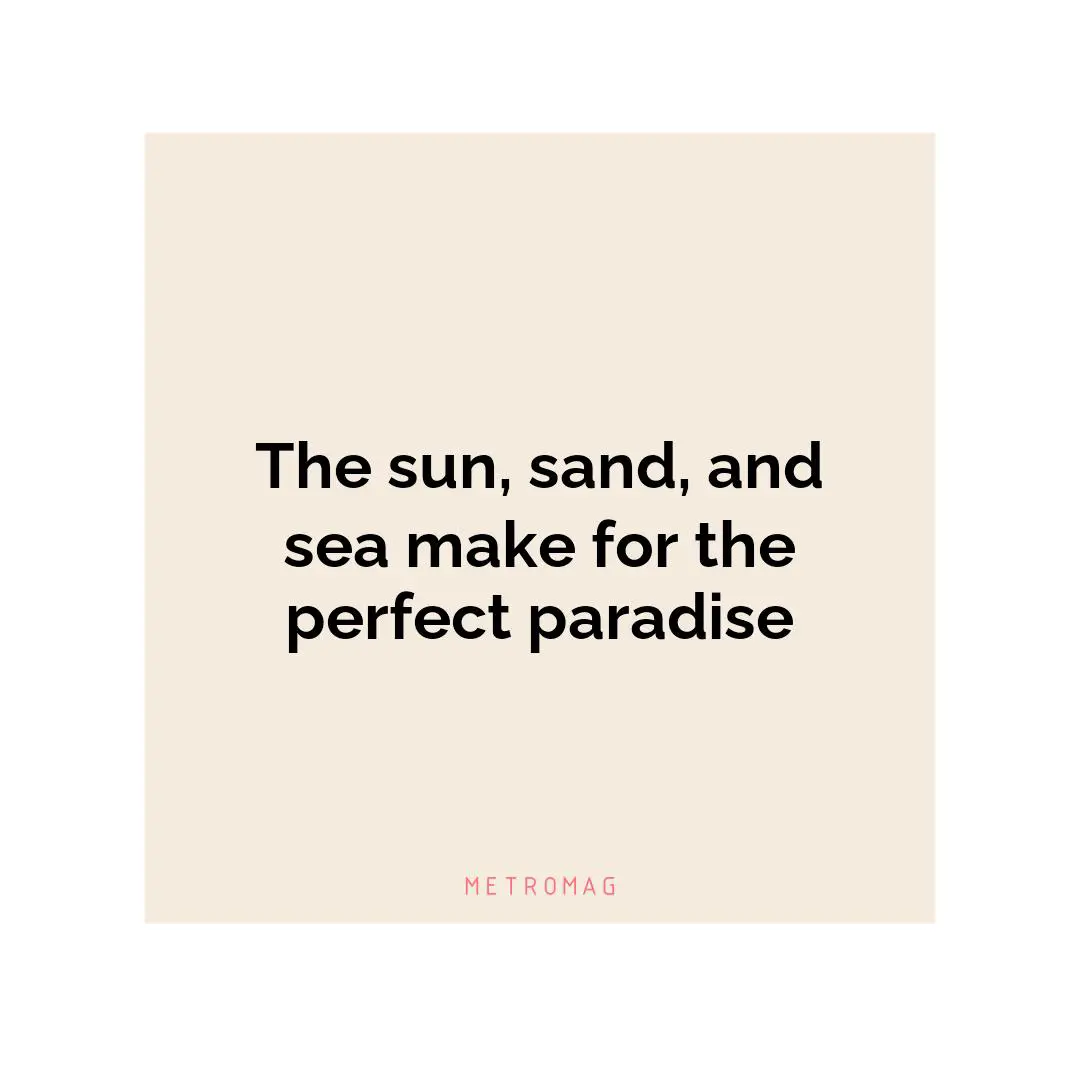 The sun, sand, and sea make for the perfect paradise