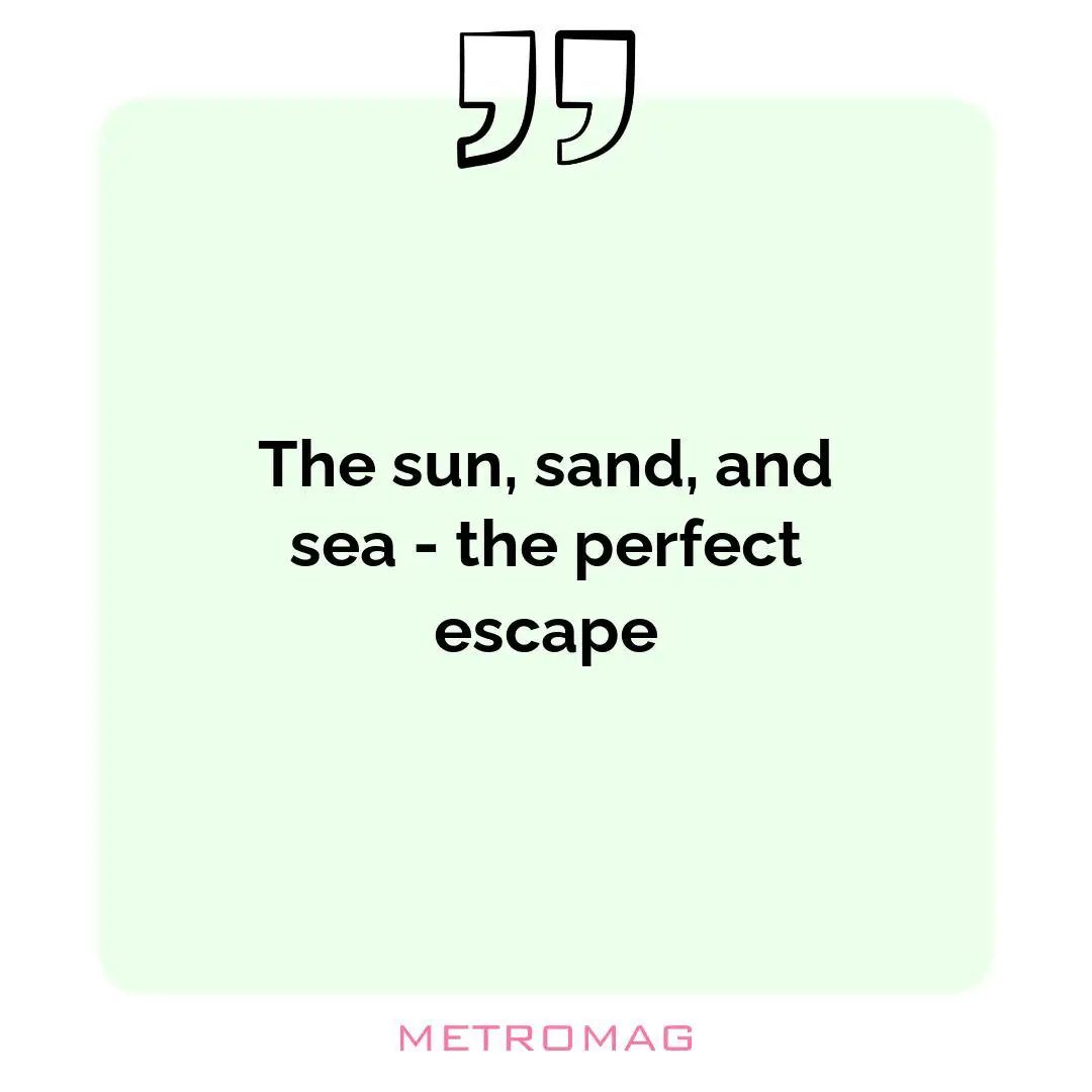 The sun, sand, and sea - the perfect escape