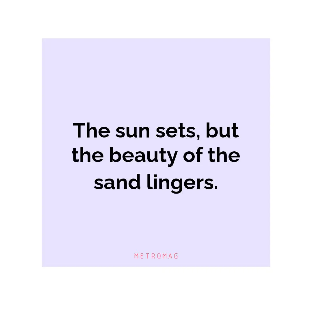The sun sets, but the beauty of the sand lingers.