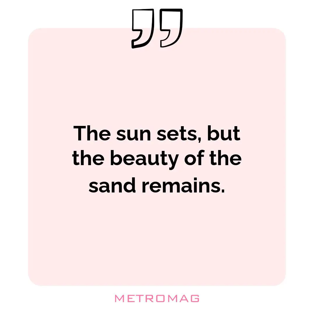 The sun sets, but the beauty of the sand remains.