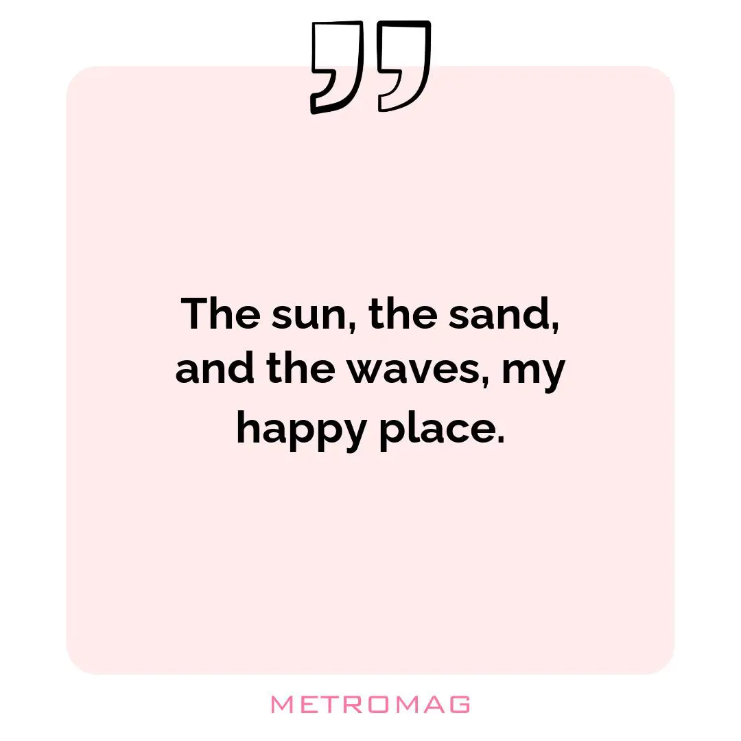 The sun, the sand, and the waves, my happy place.