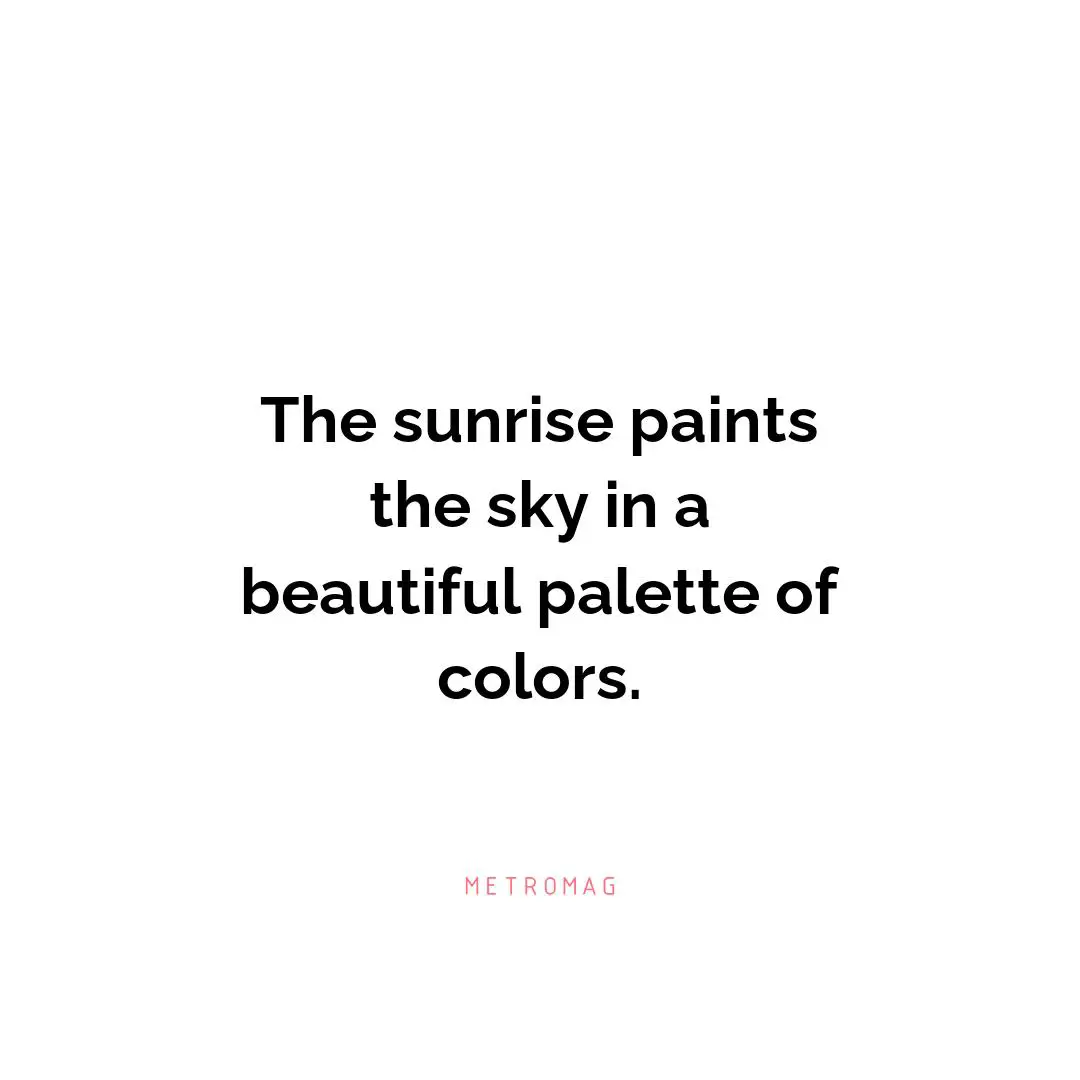 The sunrise paints the sky in a beautiful palette of colors.