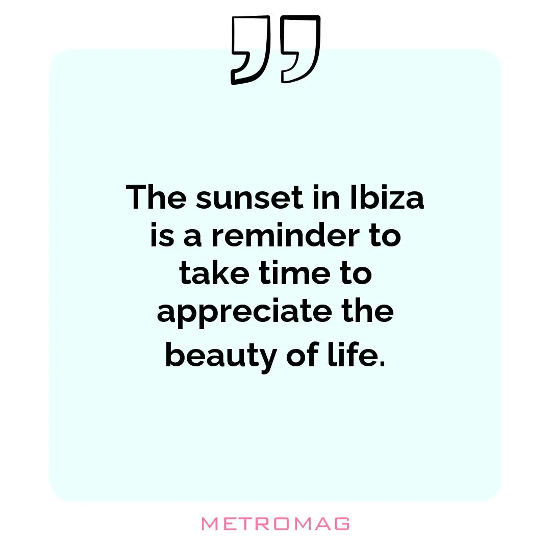 The sunset in Ibiza is a reminder to take time to appreciate the beauty of life.