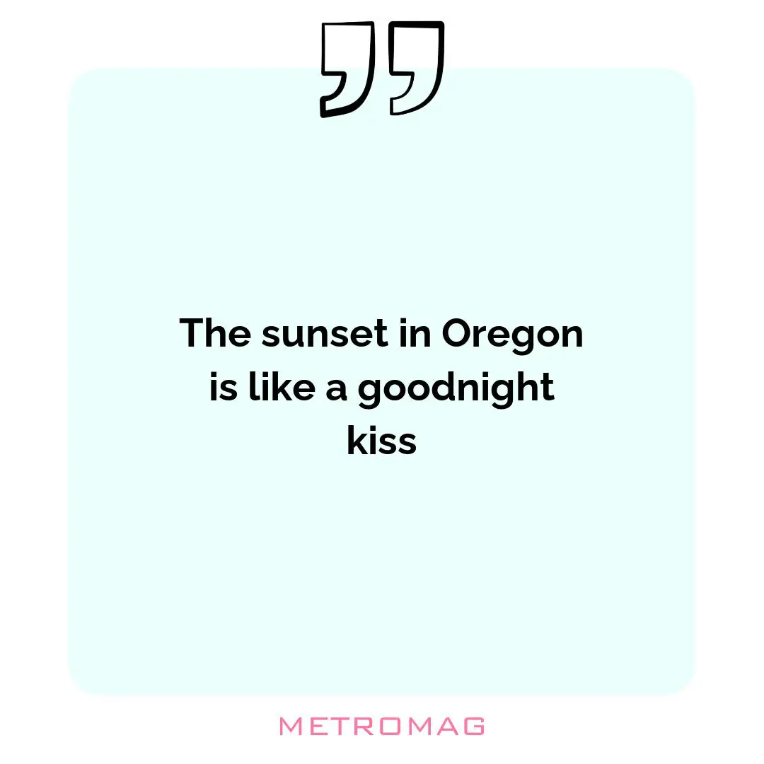 The sunset in Oregon is like a goodnight kiss
