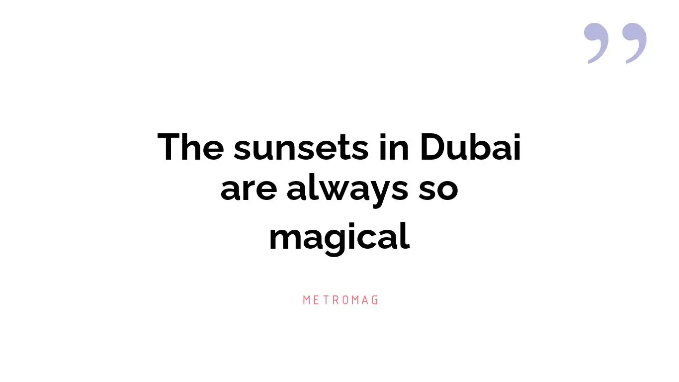The sunsets in Dubai are always so magical