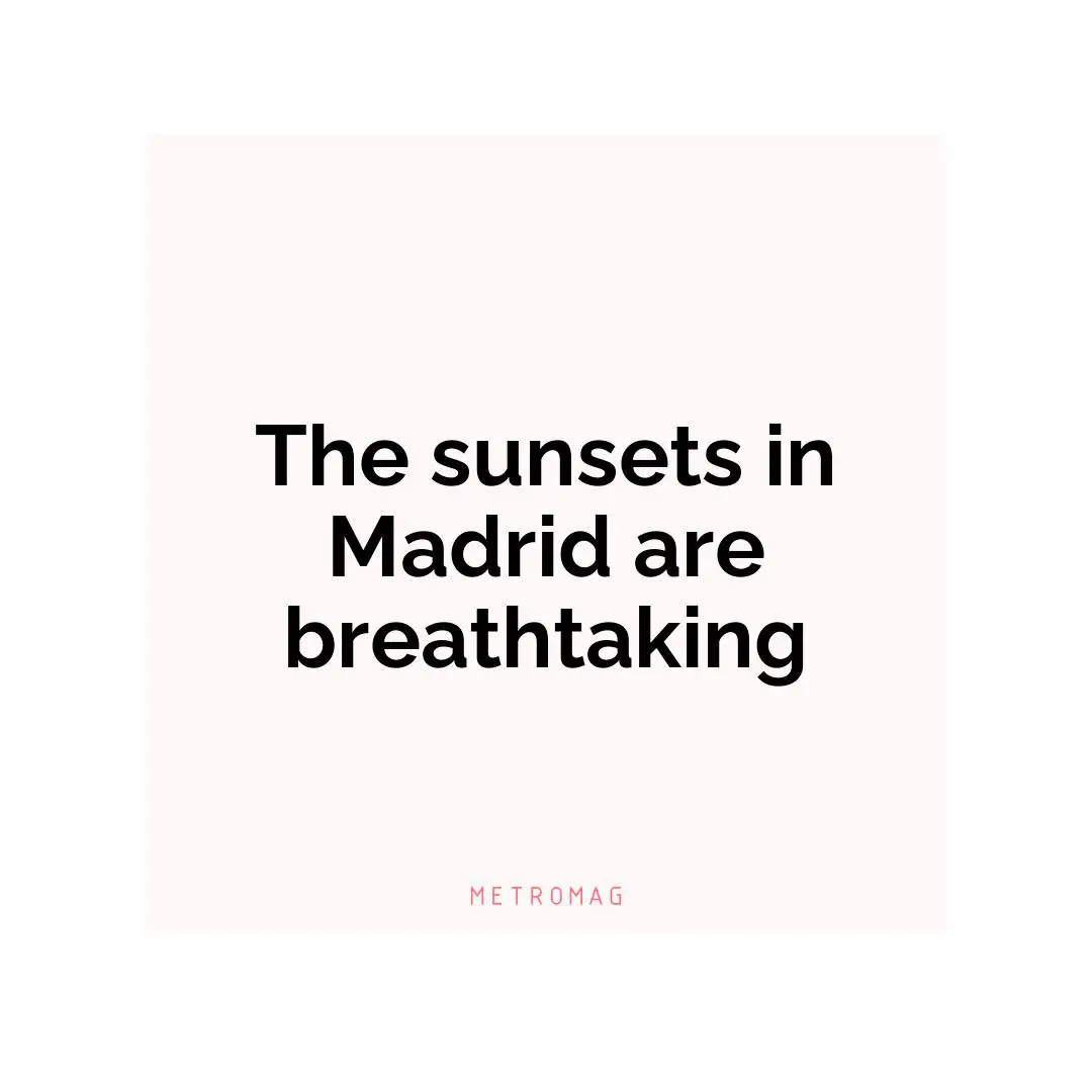 The sunsets in Madrid are breathtaking