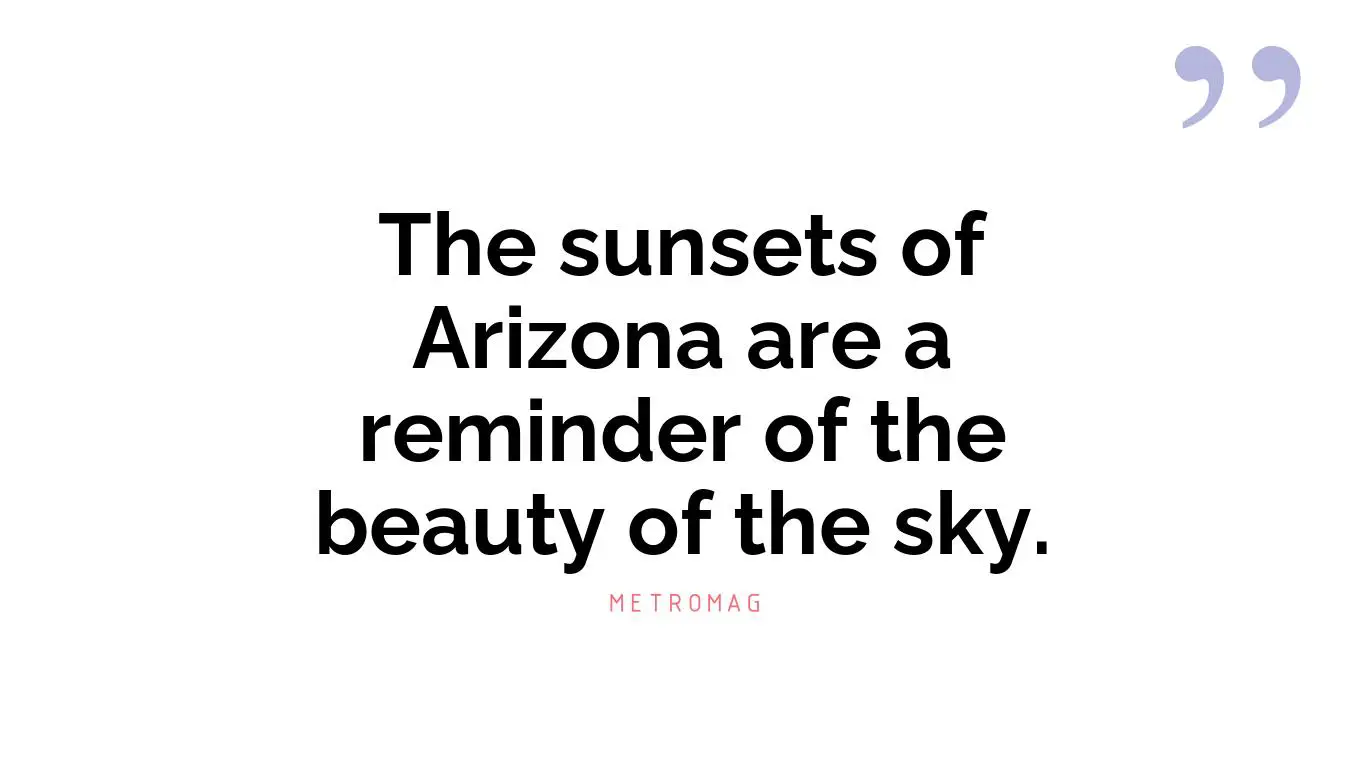 The sunsets of Arizona are a reminder of the beauty of the sky.