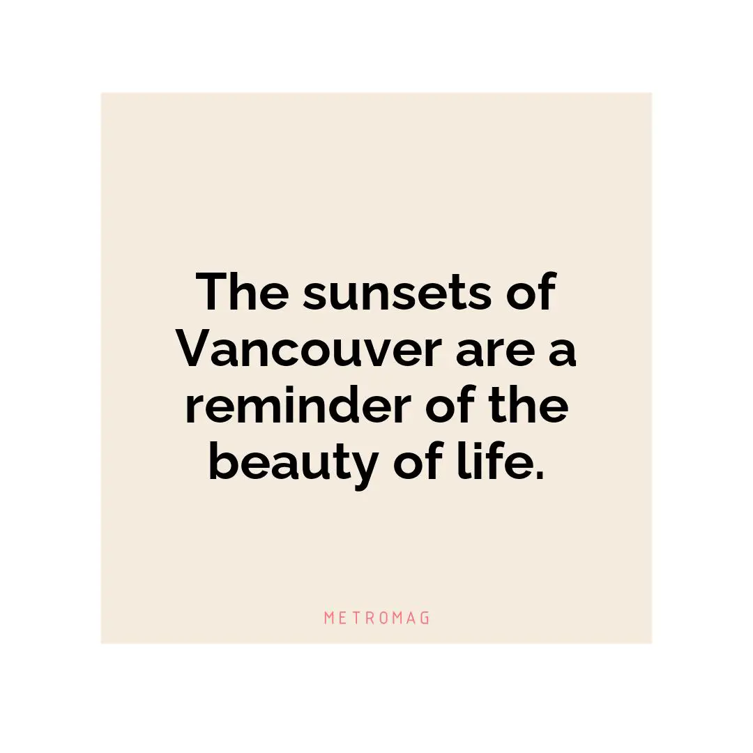 The sunsets of Vancouver are a reminder of the beauty of life.