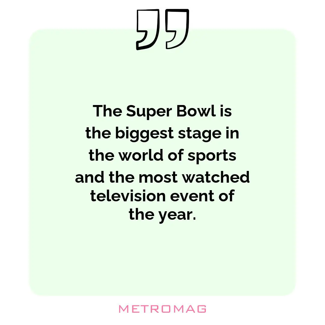 The Super Bowl is the biggest stage in the world of sports and the most watched television event of the year.