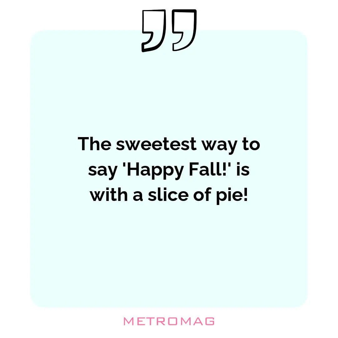 The sweetest way to say 'Happy Fall!' is with a slice of pie!