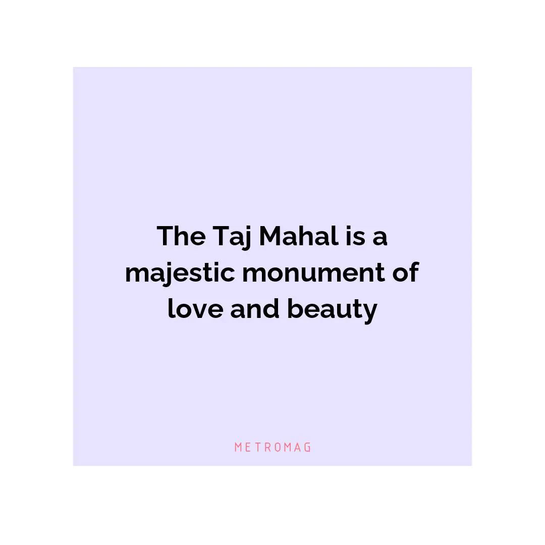 The Taj Mahal is a majestic monument of love and beauty