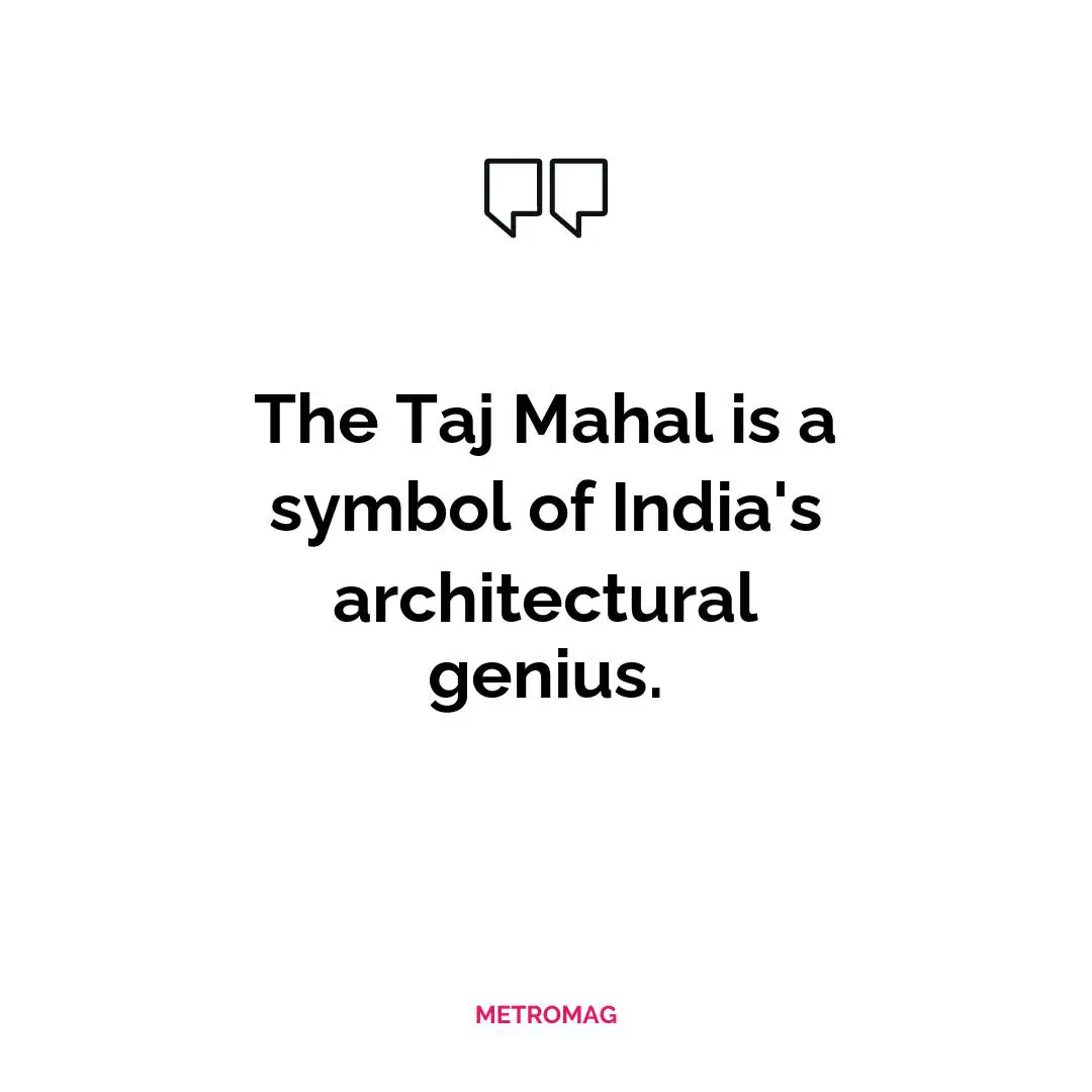 The Taj Mahal is a symbol of India's architectural genius.