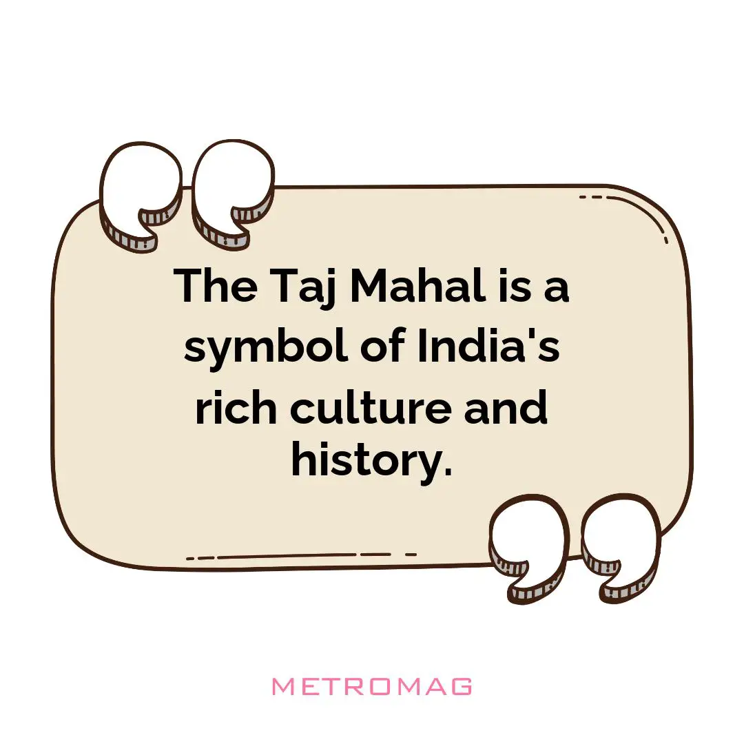 The Taj Mahal is a symbol of India's rich culture and history.