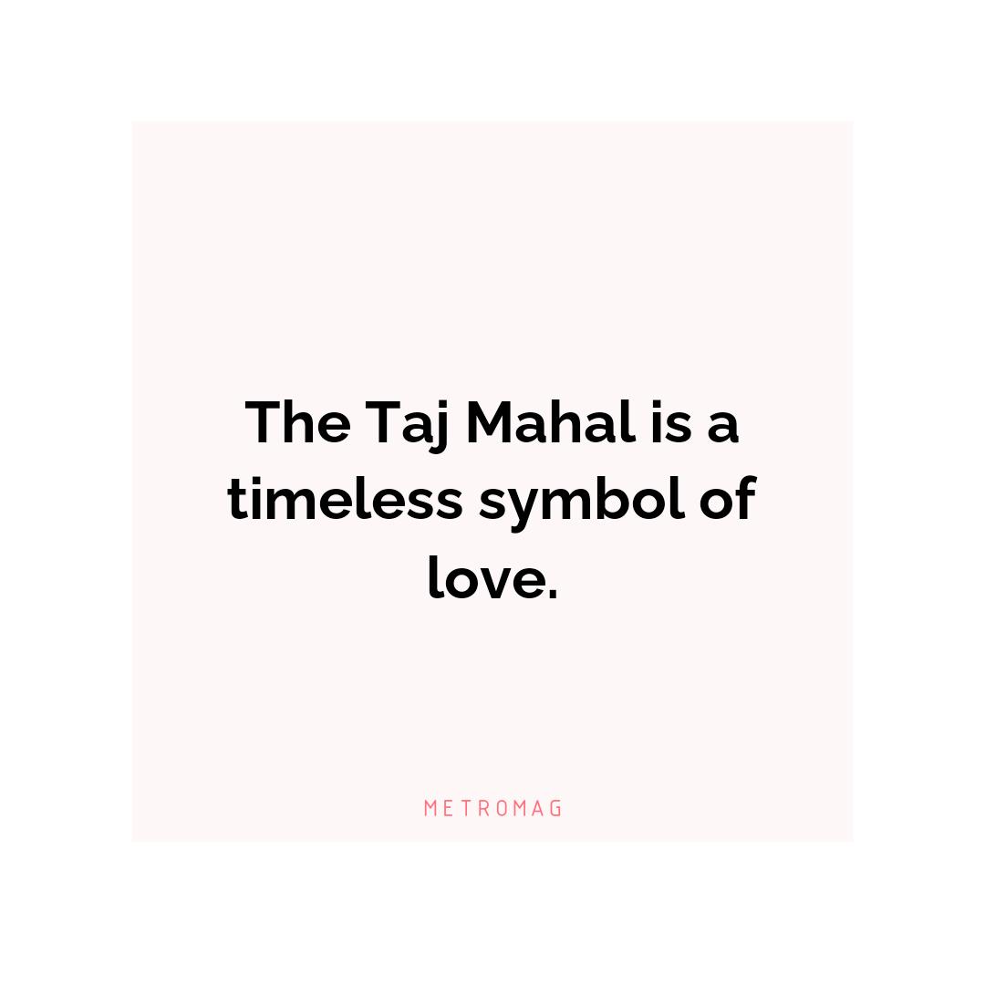 The Taj Mahal is a timeless symbol of love.