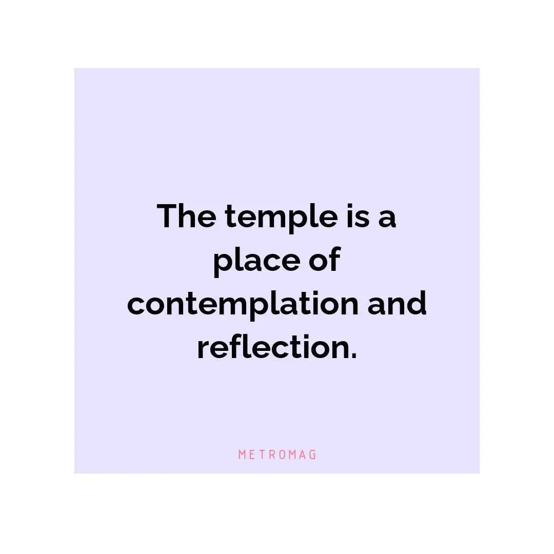 The temple is a place of contemplation and reflection.