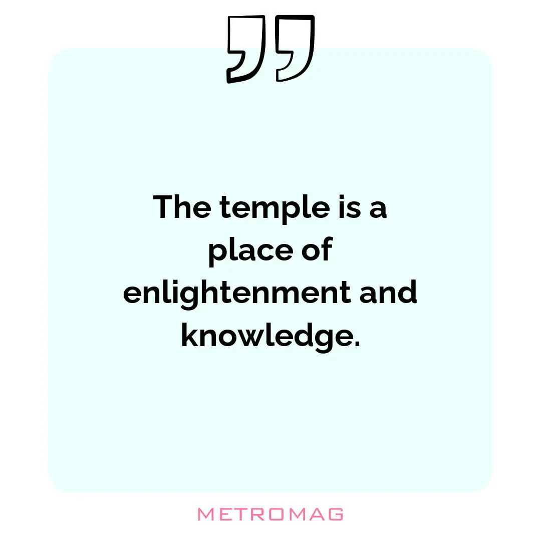 The temple is a place of enlightenment and knowledge.