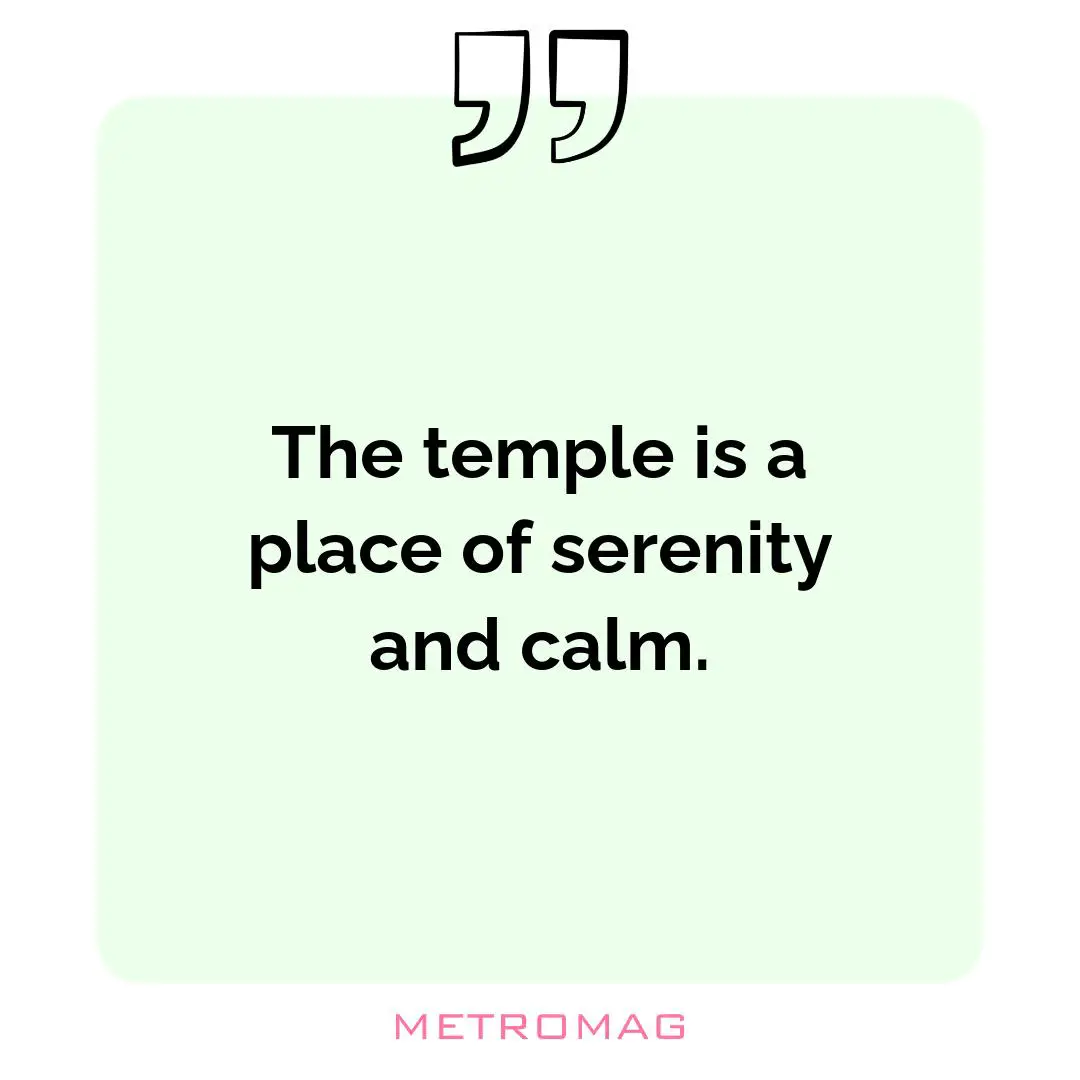 The temple is a place of serenity and calm.