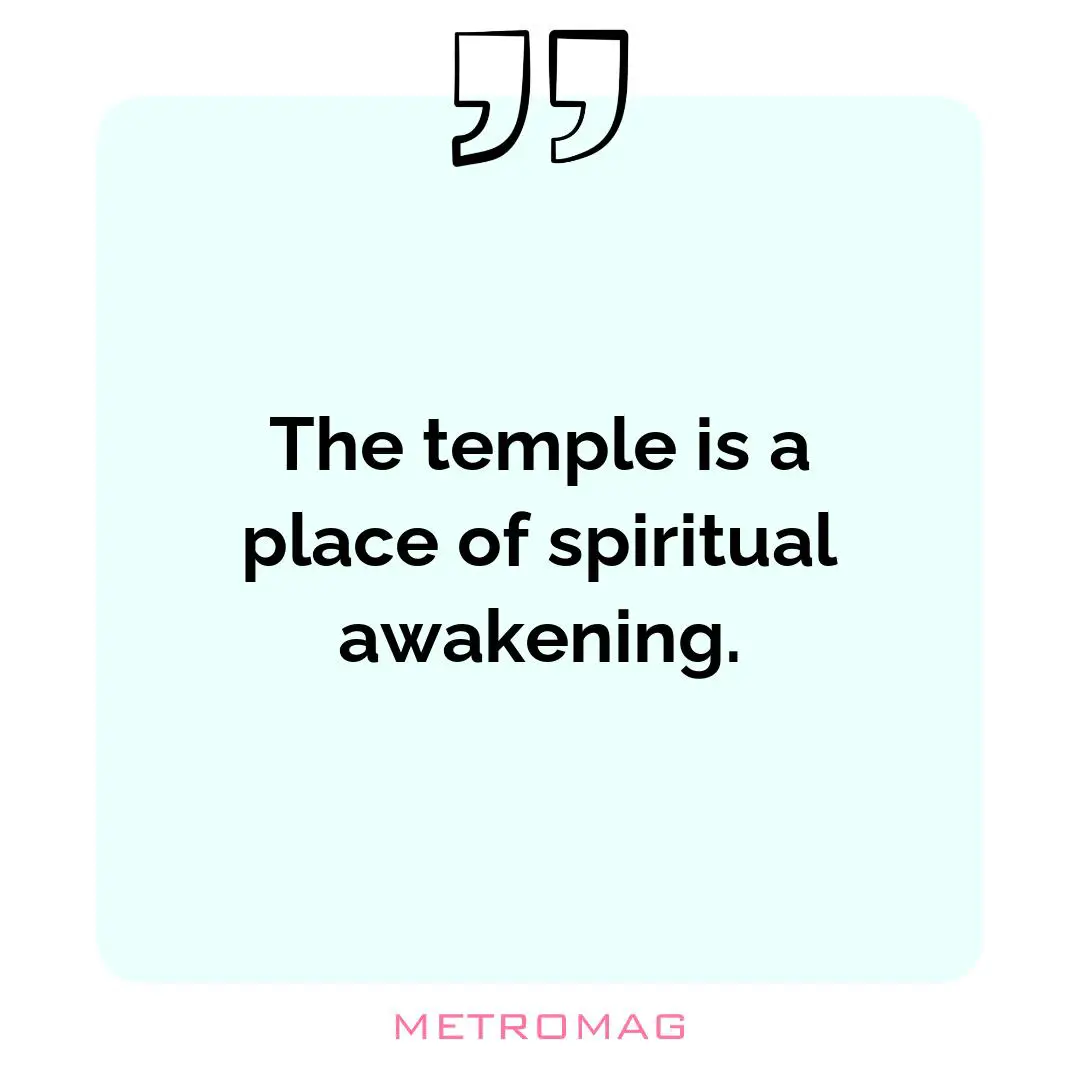 The temple is a place of spiritual awakening.