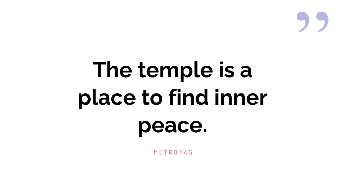 The temple is a place to find inner peace.