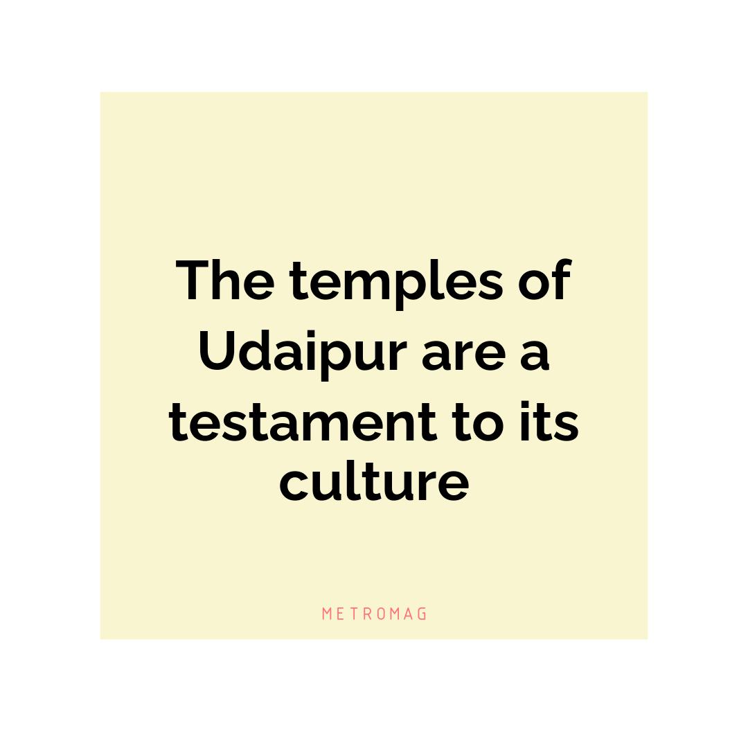 The temples of Udaipur are a testament to its culture