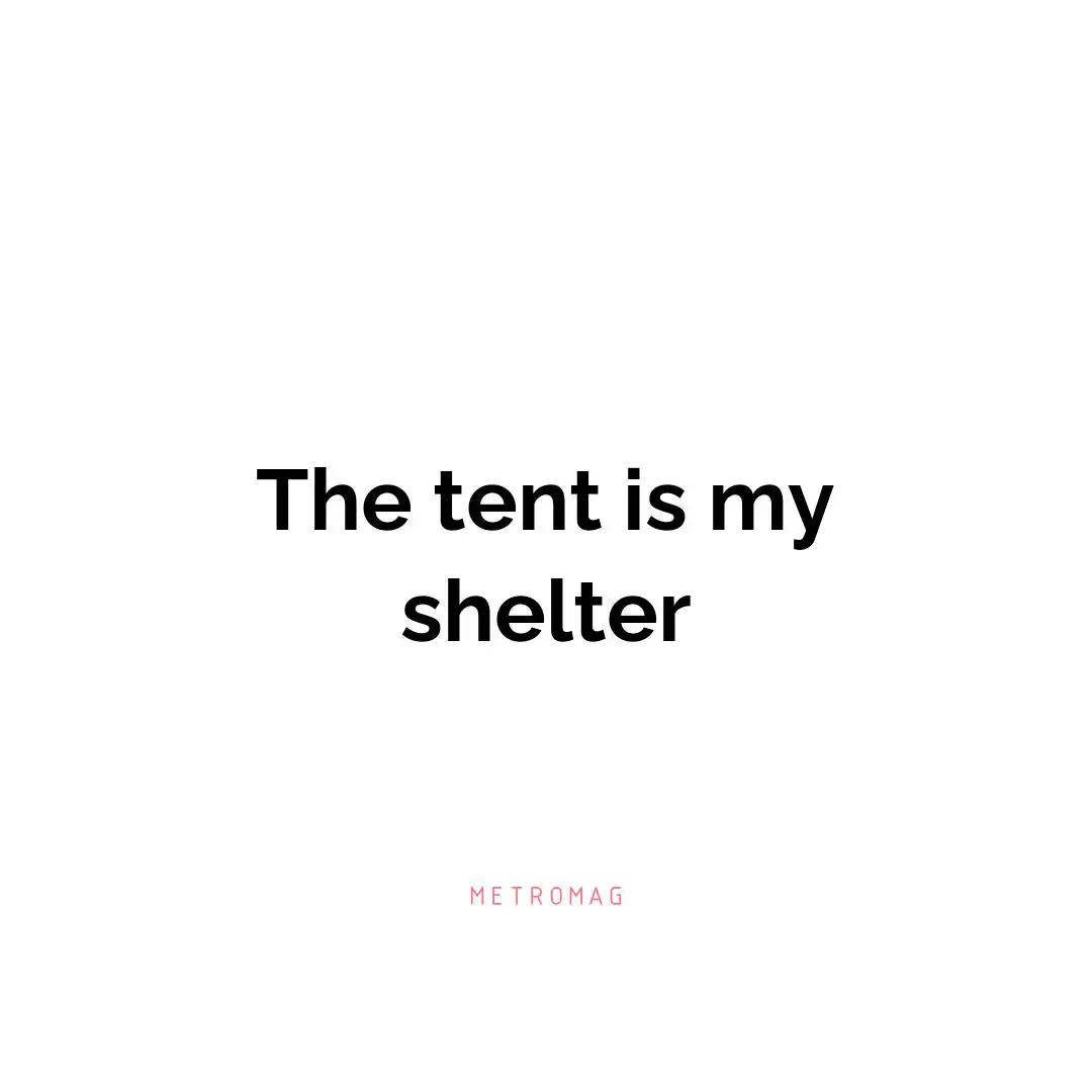 The tent is my shelter