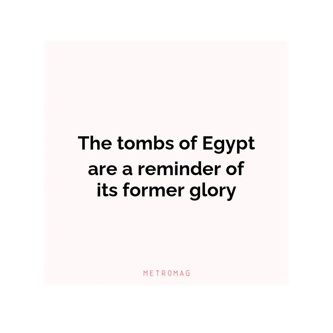 The tombs of Egypt are a reminder of its former glory