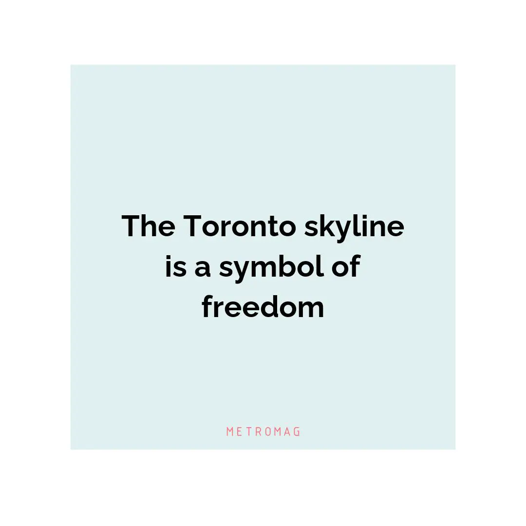 The Toronto skyline is a symbol of freedom