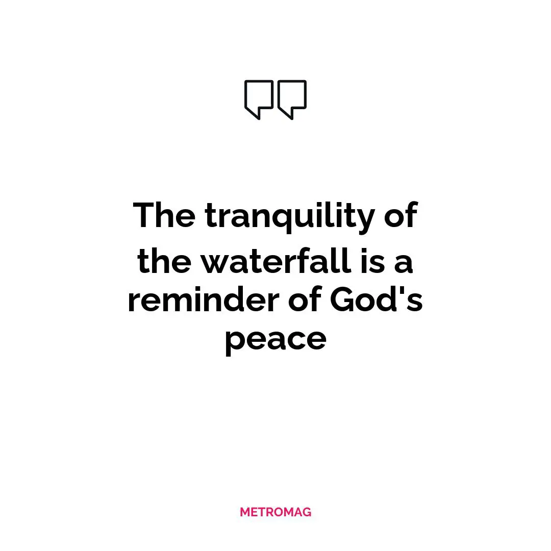 The tranquility of the waterfall is a reminder of God's peace