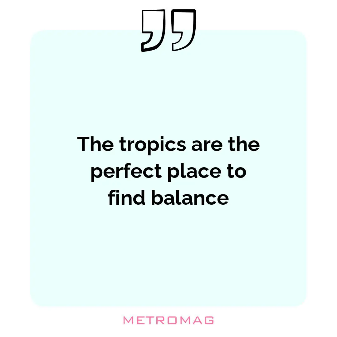 The tropics are the perfect place to find balance