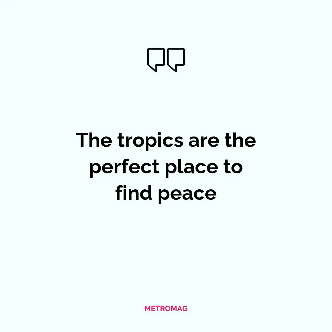 The tropics are the perfect place to find peace