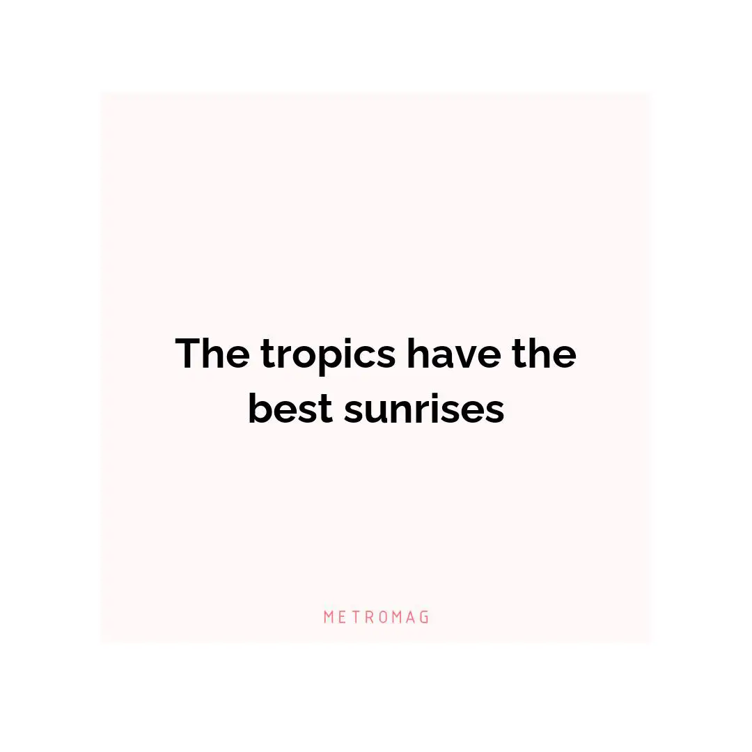 The tropics have the best sunrises