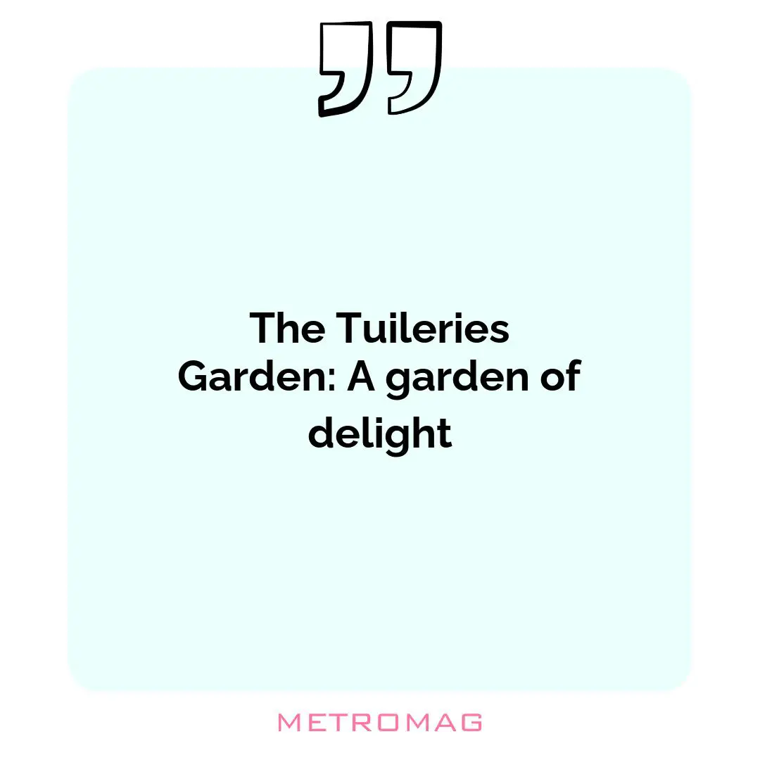 The Tuileries Garden: A garden of delight