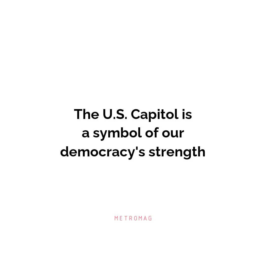 The U.S. Capitol is a symbol of our democracy's strength
