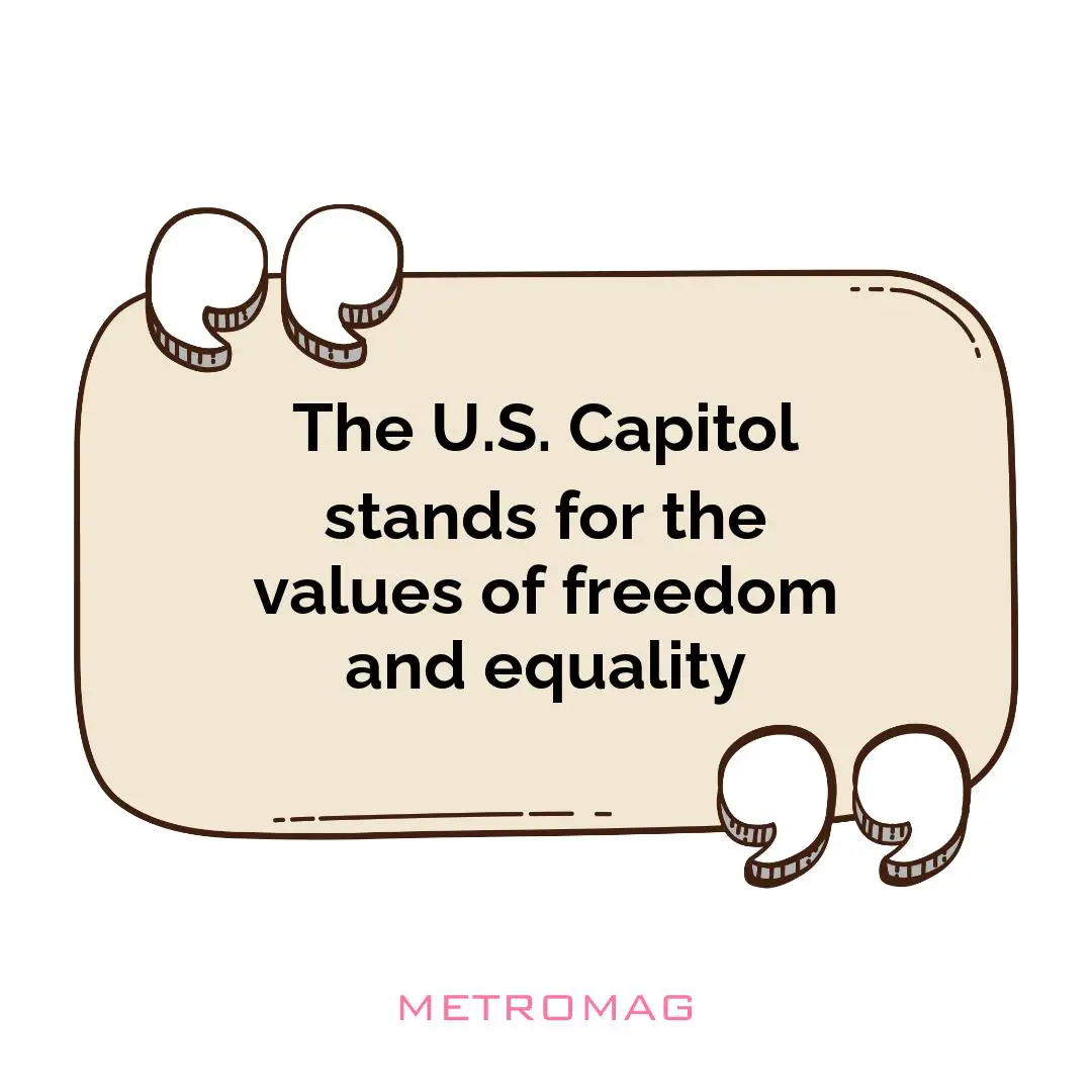 The U.S. Capitol stands for the values of freedom and equality