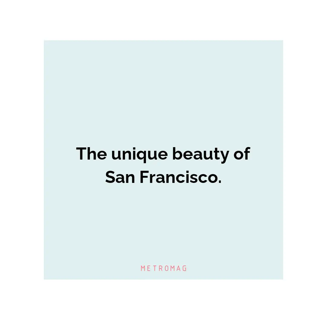 The unique beauty of San Francisco.