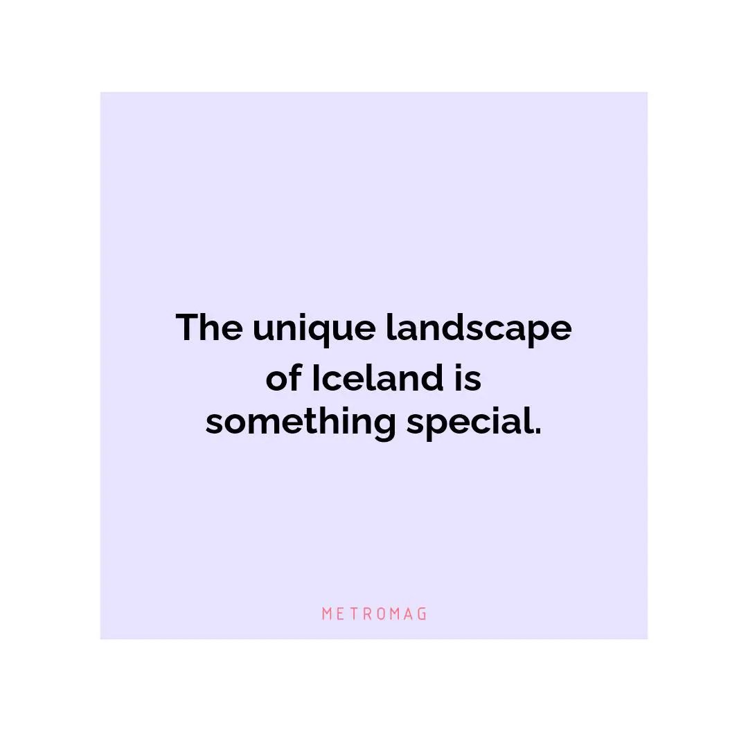 The unique landscape of Iceland is something special.