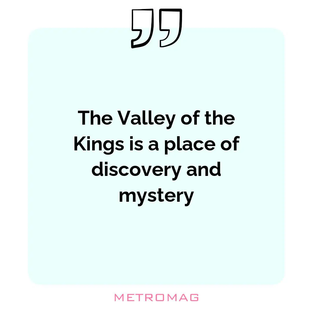 The Valley of the Kings is a place of discovery and mystery