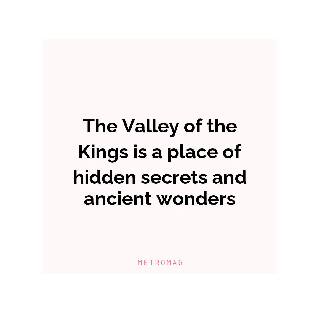 The Valley of the Kings is a place of hidden secrets and ancient wonders