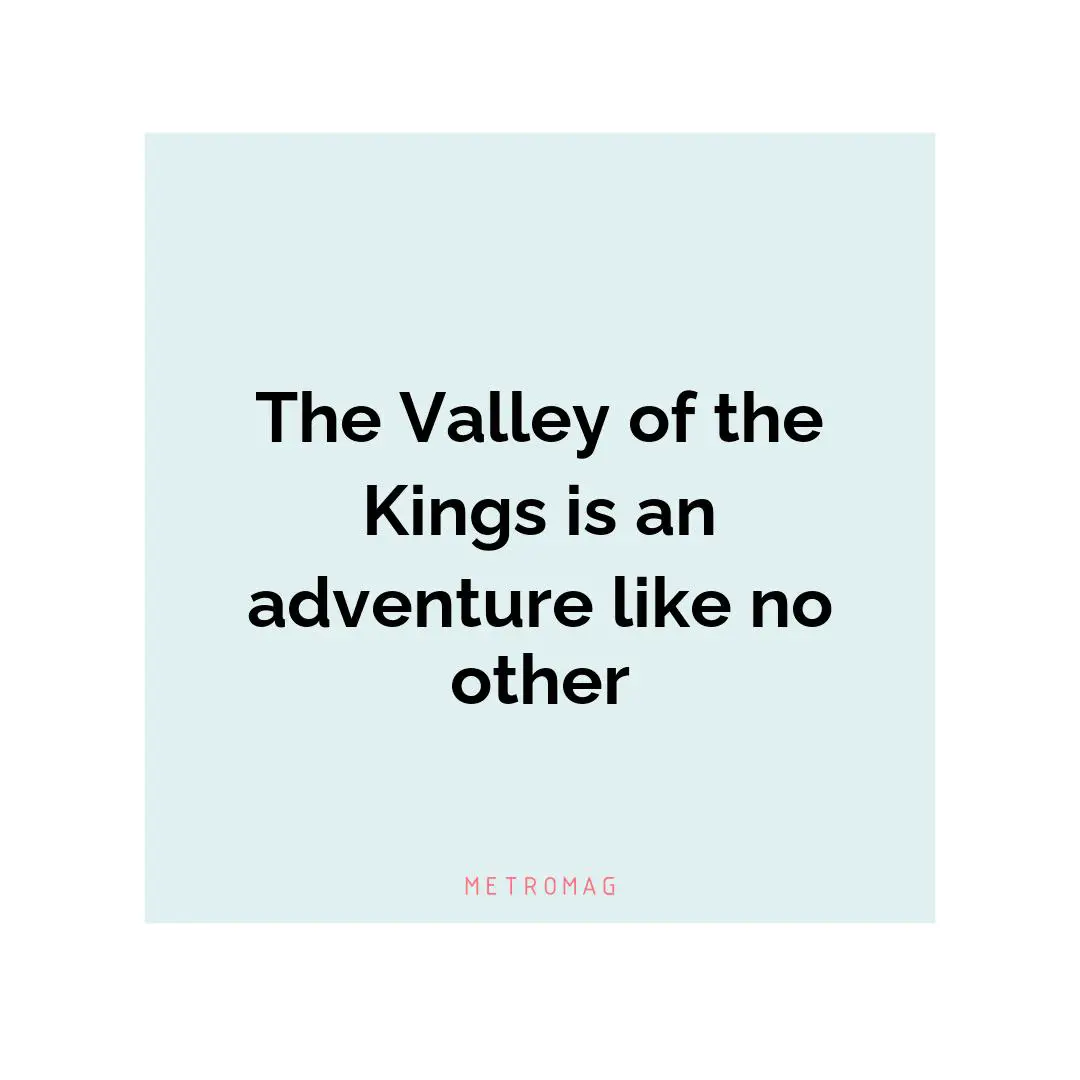 The Valley of the Kings is an adventure like no other
