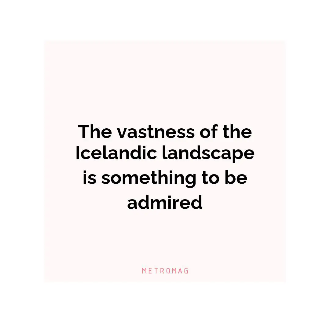 The vastness of the Icelandic landscape is something to be admired