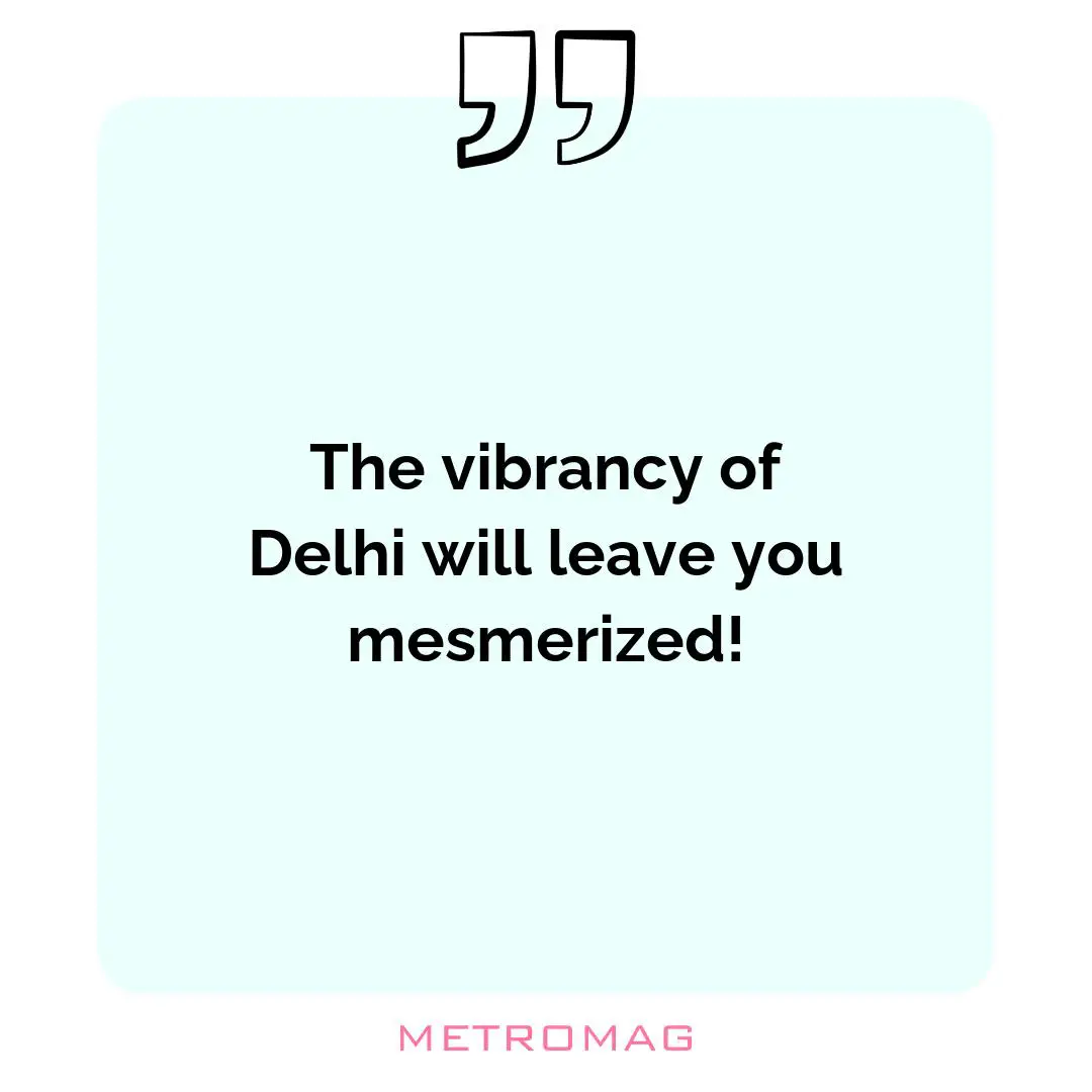 The vibrancy of Delhi will leave you mesmerized!