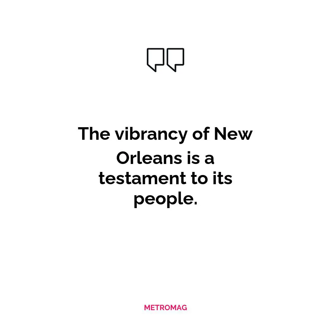 The vibrancy of New Orleans is a testament to its people.