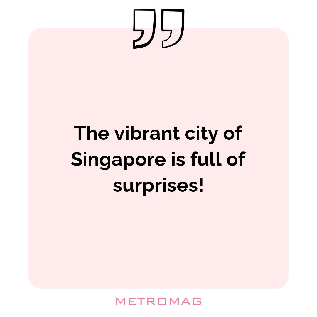 The vibrant city of Singapore is full of surprises!