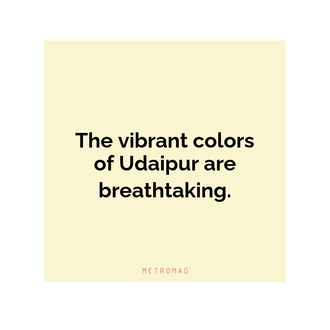 The vibrant colors of Udaipur are breathtaking.