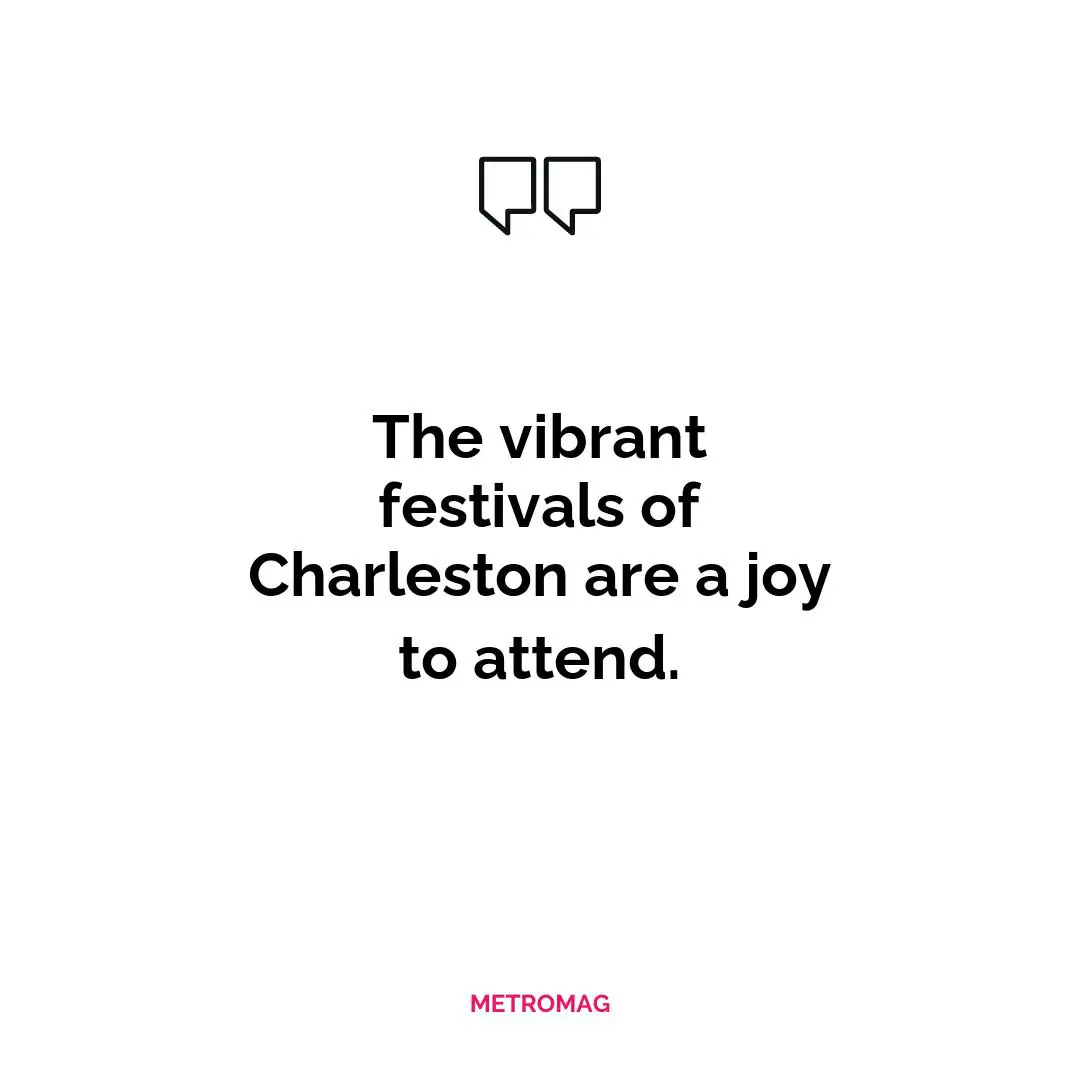 The vibrant festivals of Charleston are a joy to attend.