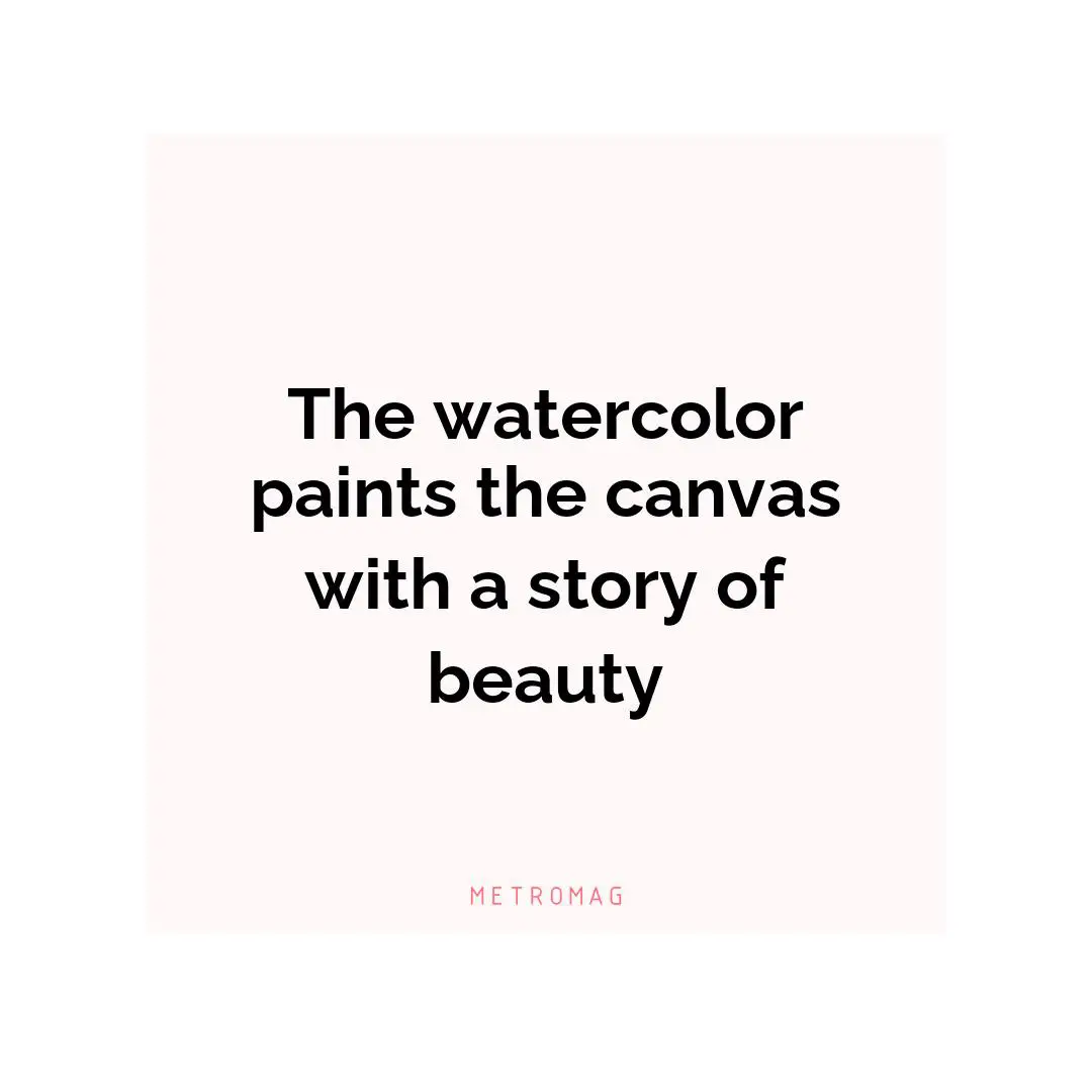 The watercolor paints the canvas with a story of beauty
