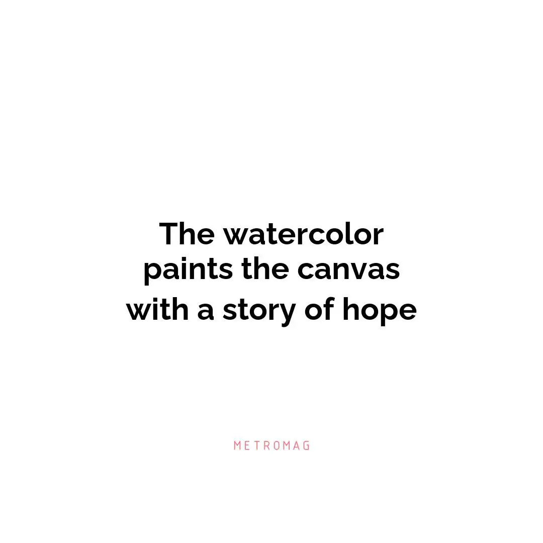 The watercolor paints the canvas with a story of hope