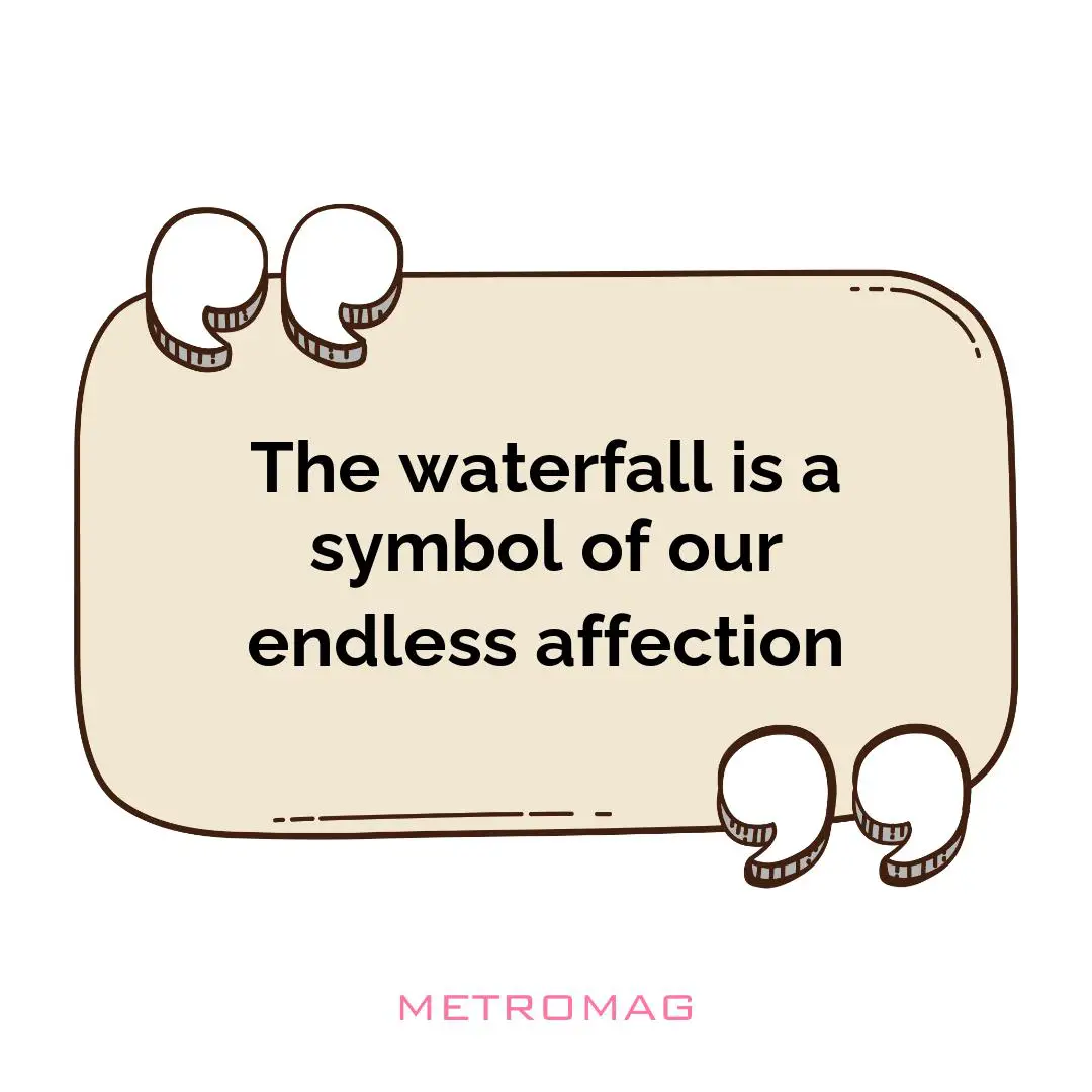 The waterfall is a symbol of our endless affection