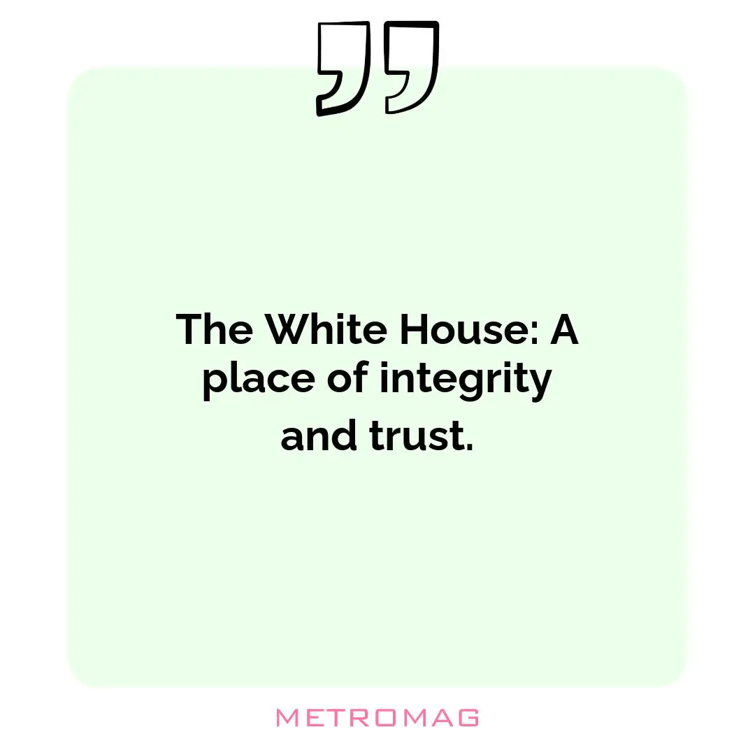The White House: A place of integrity and trust.